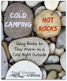 Cold Camping-Hot Rocks: Using rocks to stay warm on a cold night outside.  Brilliant!  I'm using this on my next camp out!  From foodstorageandsur...