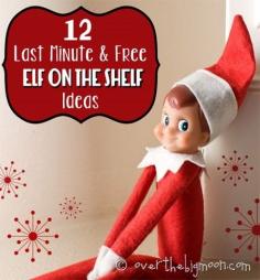 12 Last Minute and Free Elf on the Shelf Ideas
