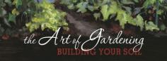 
                    
                        The Art of Gardening: Building Your Soil
                    
                