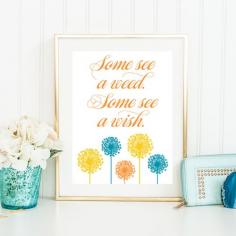 
                    
                        Get this inspirational “Some see a weed, some see a wish” free printable.
                    
                