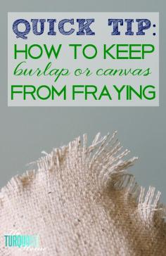 
                    
                        Quick tip: How to Keep Burlap or Canvas from Fraying | TheTuquoiseHome.com
                    
                