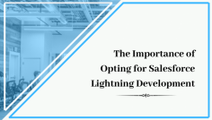 Recently, Salesforce Lightning Development is making buzz among the masses because of its highly productive outcomes in a comparatively shorter period of time. The article talks about the reasons why one must opt for the latest version of Salesforce in the coming years, also to ensure the maximum outputs in a limited time frame as well.