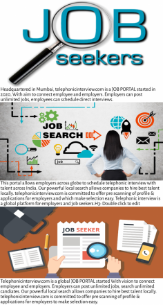 Job portal for employee

Headquartered in Mumbai, telephonicinterview is a JOB PORTAL started in 2020, With aim to connect employee and employers. Employers can post unlimited jobs, employees can schedule direct interviews. 