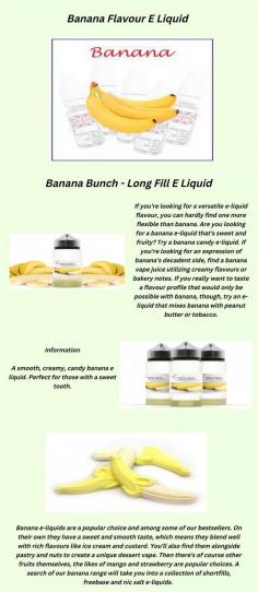 Are you looking for best banana e liquid in UK? You are at the right place.We give you best banana e liquid in UK,at an affordable rate.
For more details,please visit at https://www.ichorliquid.co.uk/products/banana-bunch-e-liquid-long-fill
