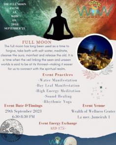 The FULL MOON is a time of heightened energy and intensity. It is a powerful time to release what no longer serves you and make room for new beginnings. One way to harness the power of the full moon is through a full moon ritual. 

BOOK YOUR SLOT NOW!!

Visit online: https://wealthofwellness.org/

0565227986 / 0506840161  /  043391669

Villa 27B, La mer, Jumeirah 1, DUBAI